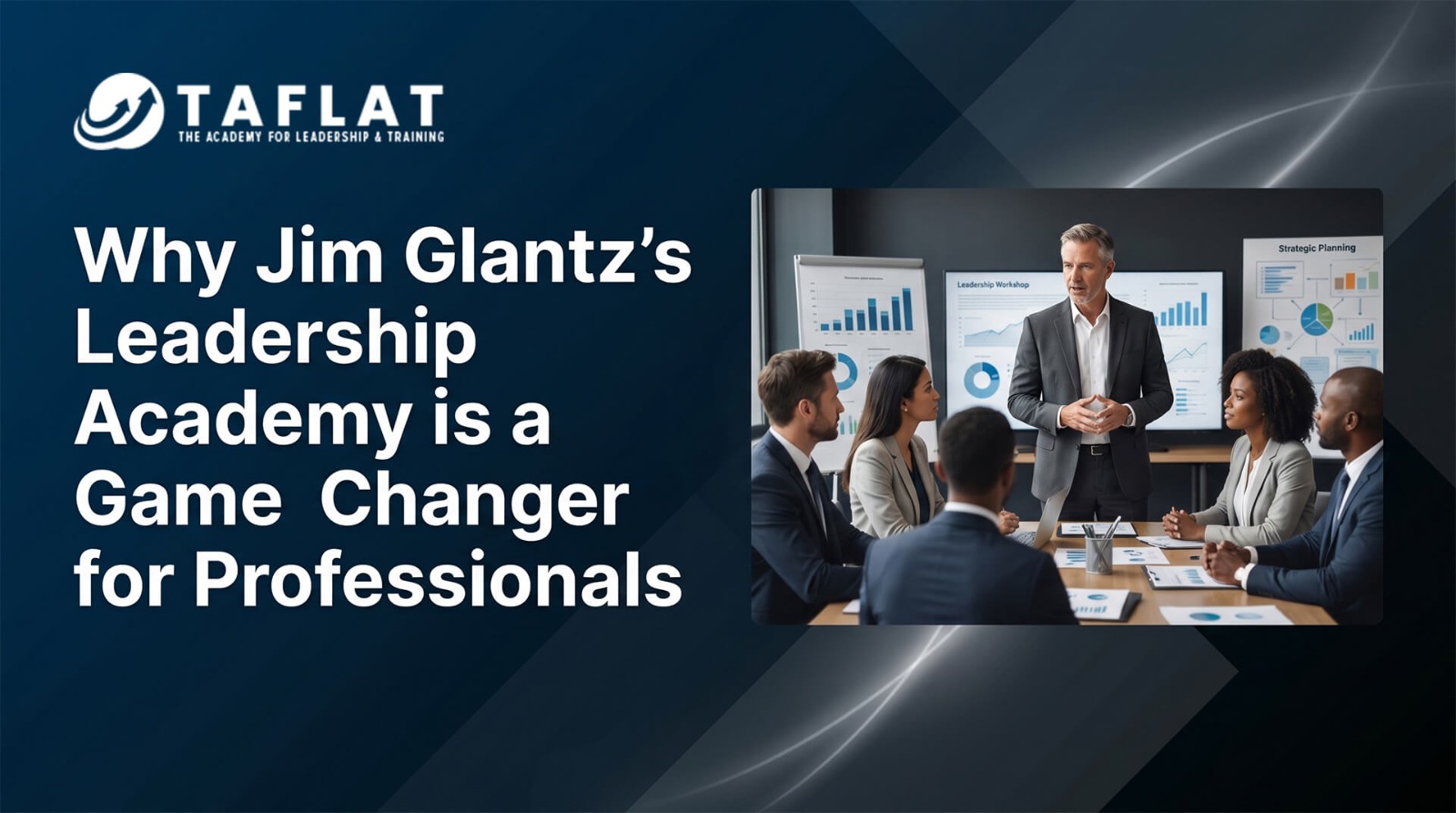 Why Jim Glantz’s Leadership Academy is a Game-Changer for Professionals